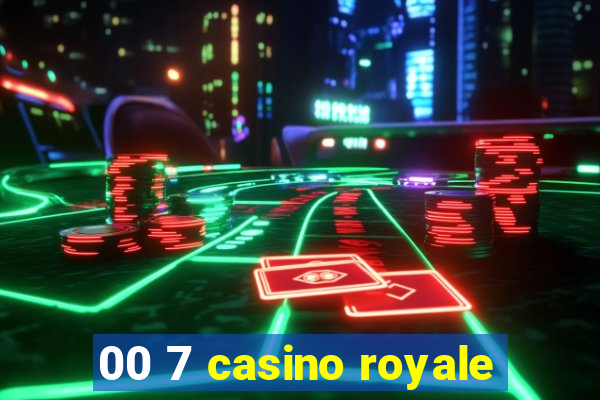 00 7 casino royale