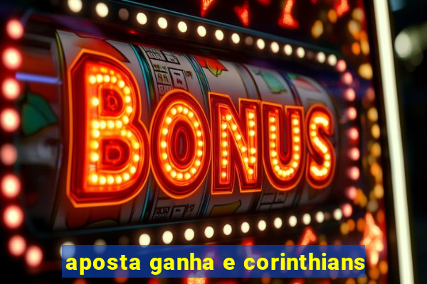 aposta ganha e corinthians