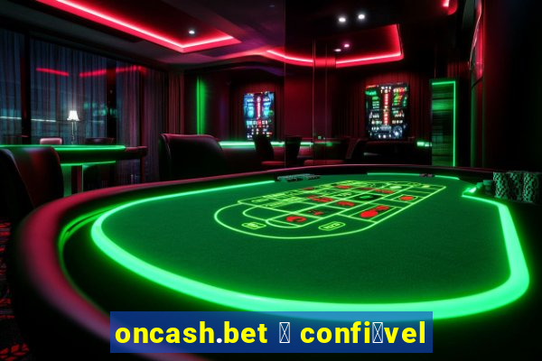 oncash.bet 茅 confi谩vel