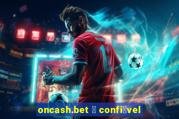 oncash.bet 茅 confi谩vel