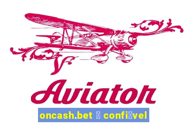 oncash.bet 茅 confi谩vel