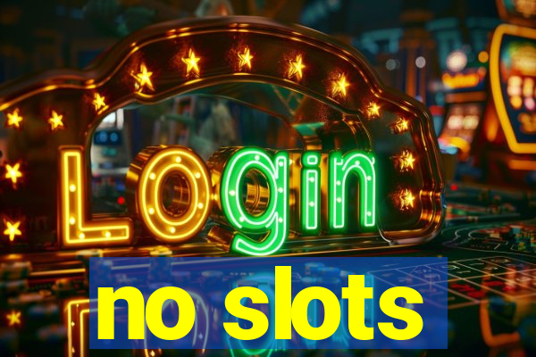 no slots