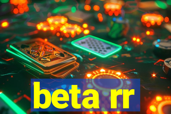 beta rr