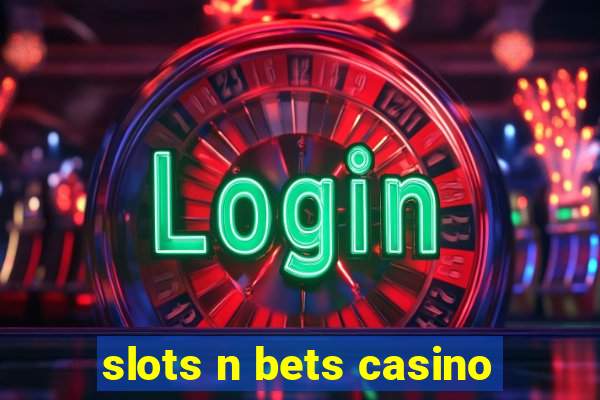 slots n bets casino