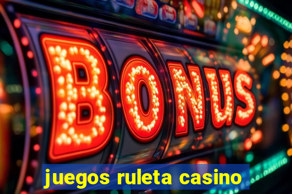 juegos ruleta casino