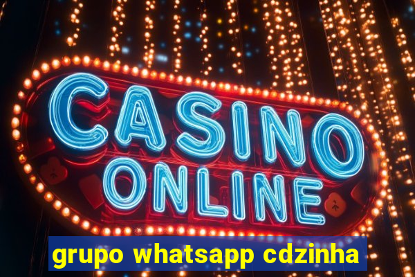 grupo whatsapp cdzinha