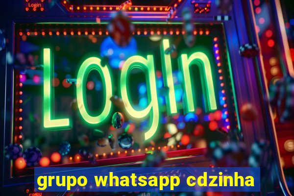 grupo whatsapp cdzinha