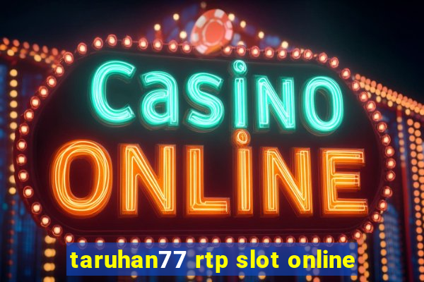 taruhan77 rtp slot online