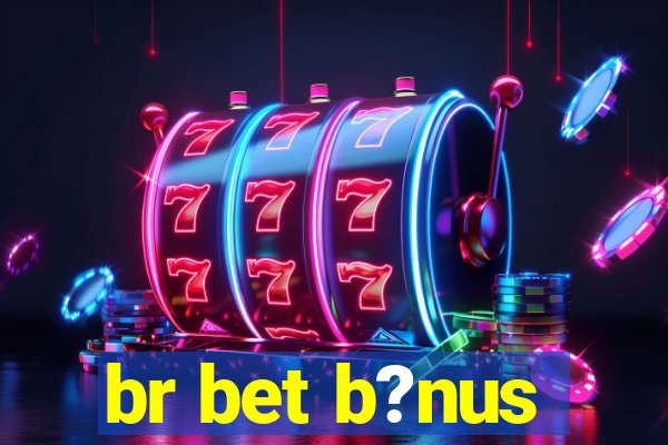 br bet b?nus