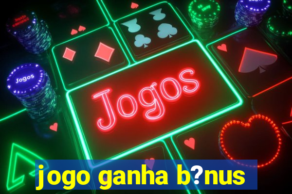 jogo ganha b?nus