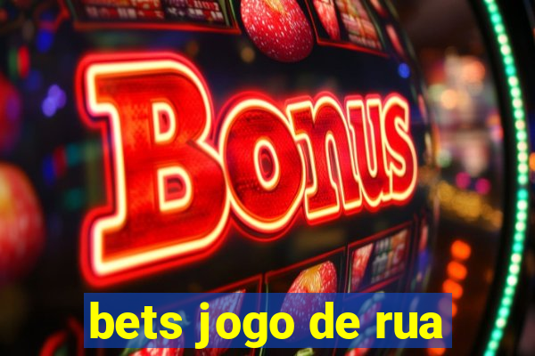 bets jogo de rua