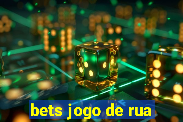 bets jogo de rua