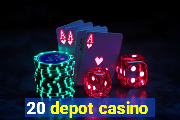 20 depot casino