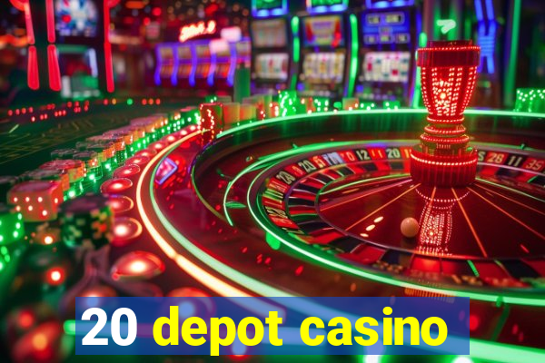 20 depot casino