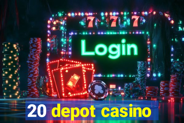 20 depot casino