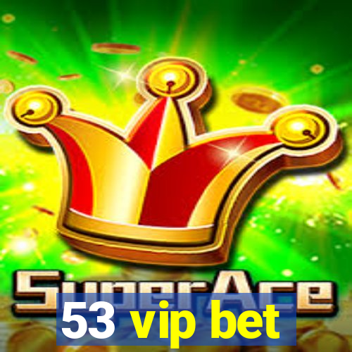 53 vip bet