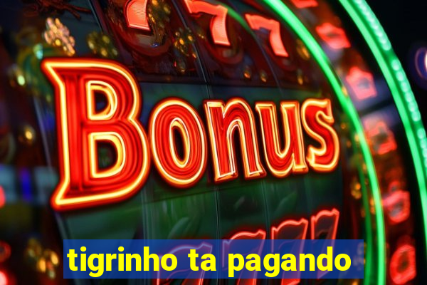 tigrinho ta pagando