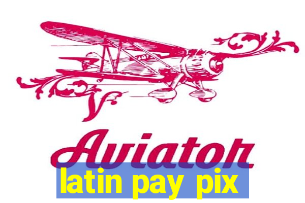 latin pay pix