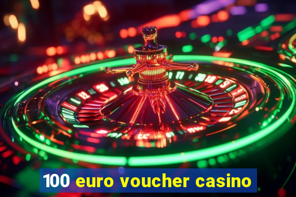 100 euro voucher casino