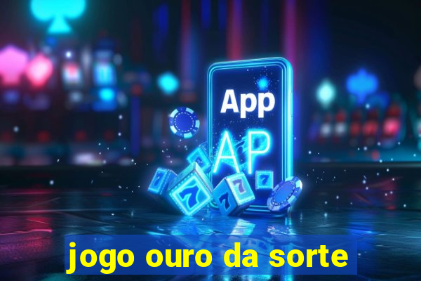 jogo ouro da sorte