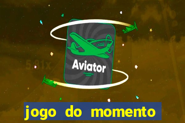 jogo do momento para ganhar dinheiro