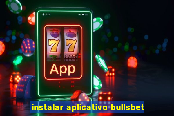 instalar aplicativo bullsbet