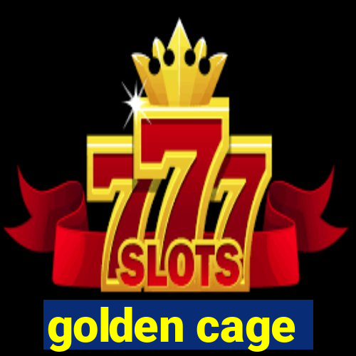 golden cage