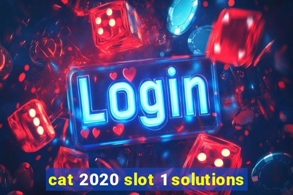 cat 2020 slot 1 solutions