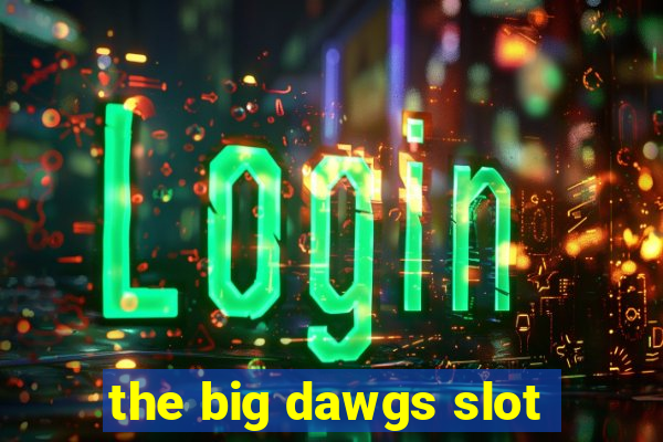 the big dawgs slot