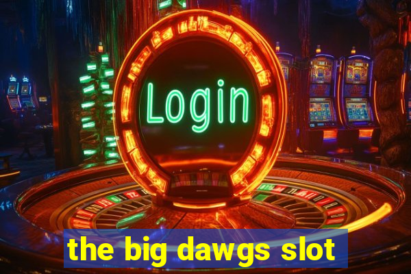 the big dawgs slot