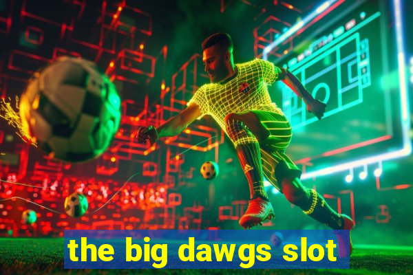 the big dawgs slot