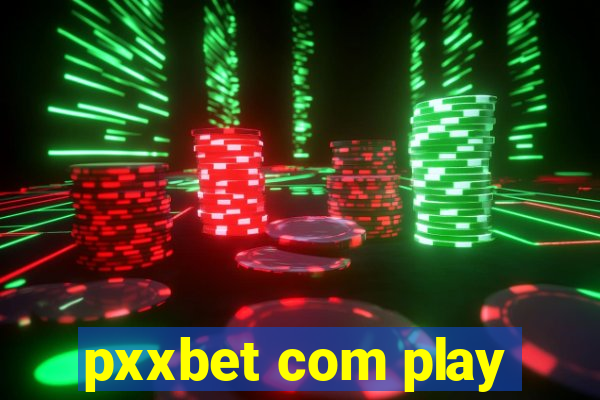 pxxbet com play