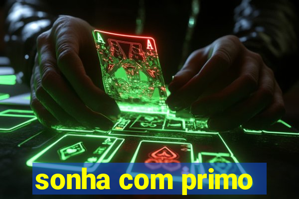 sonha com primo