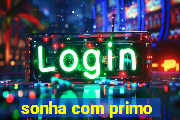 sonha com primo