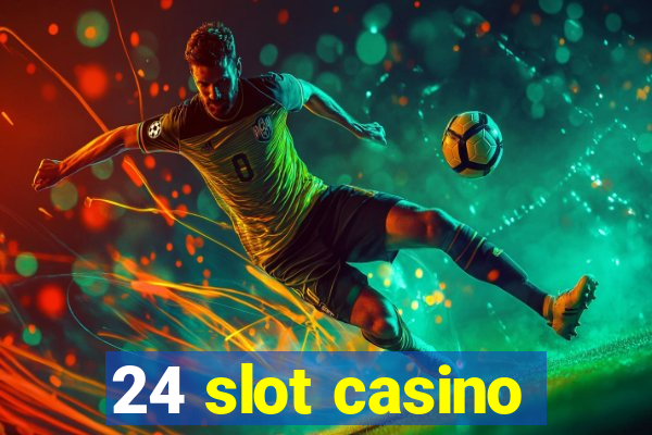 24 slot casino