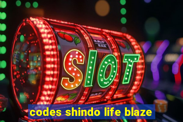 codes shindo life blaze