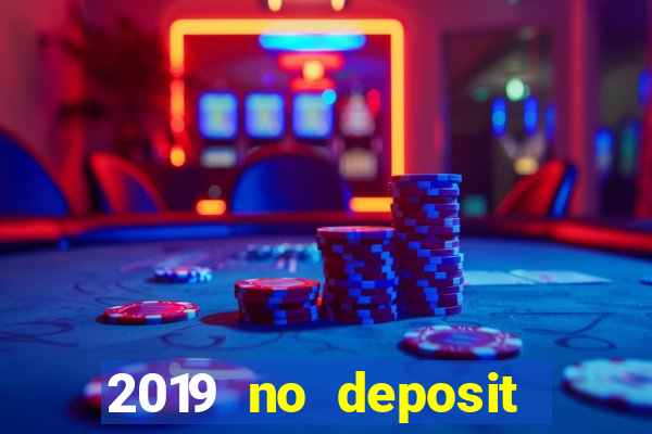 2019 no deposit bonus casino