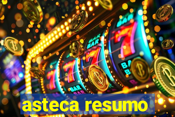 asteca resumo