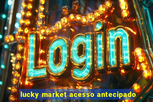 lucky market acesso antecipado