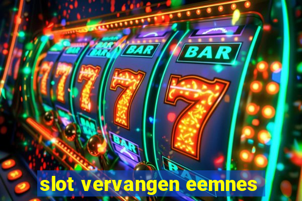 slot vervangen eemnes