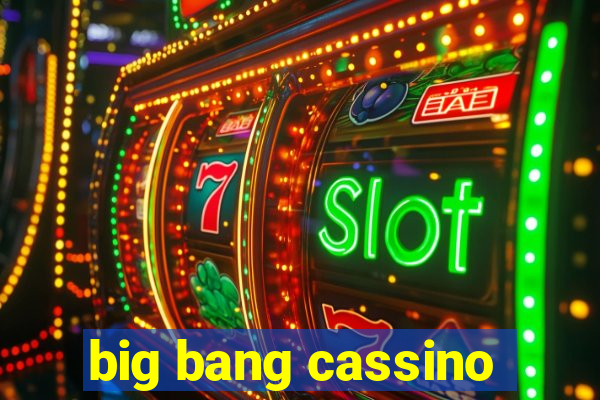 big bang cassino