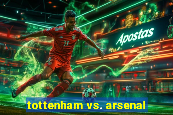 tottenham vs. arsenal