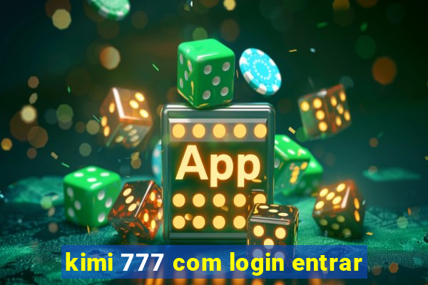 kimi 777 com login entrar