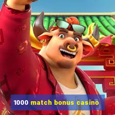 1000 match bonus casino