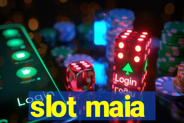 slot maia