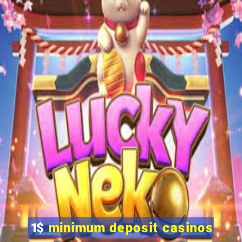 1$ minimum deposit casinos