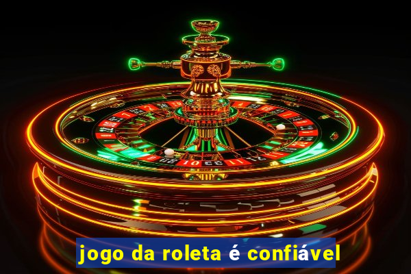 jogo da roleta é confiável