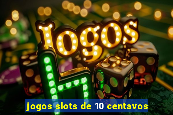 jogos slots de 10 centavos