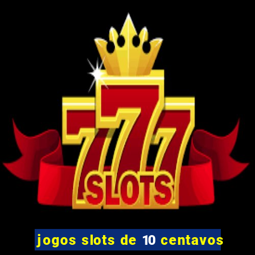 jogos slots de 10 centavos