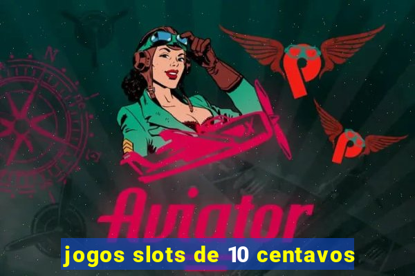 jogos slots de 10 centavos